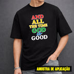 Estampa DTF - 28cm - And All The Time God Is Good - Cod.14