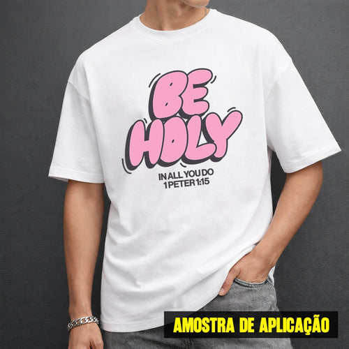 Estampa DTF - 28cm - Be Holy - Cod.17