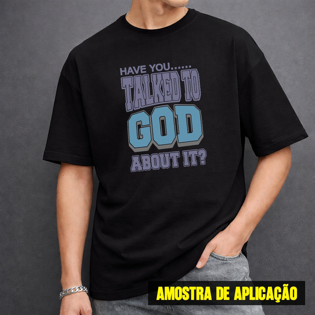 Estampa DTF - 28cm - Have You Talked To God About It - Cod.89