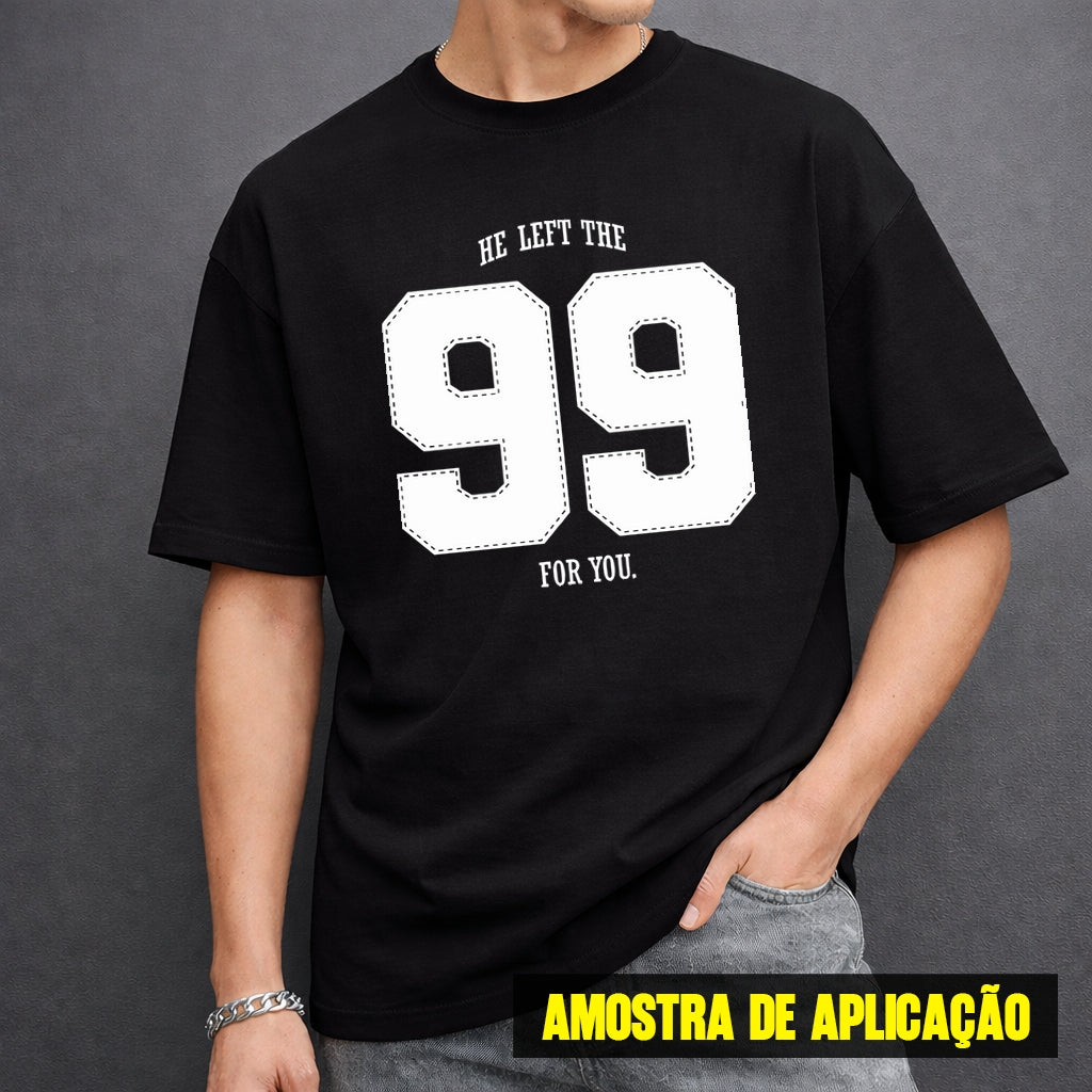 Estampa DTF - 28cm - He Left The 99 For You - Cod.97