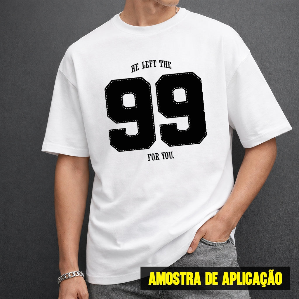 Estampa DTF - 28cm - He Left The 99 For You - Cod.97